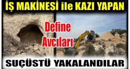 İş Makinesi ile Define Arayan 2 Kişi Yakalandı