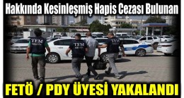 Hakkında Kesinleşmiş Hapis Cezası Bulunan FETÖ Üyesi Yakalandı