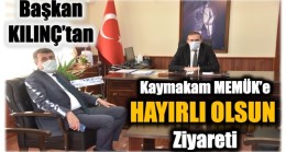Başkan KILINÇ’tan,Yeni Kaymakama Hayırlı Olsun Ziyareti