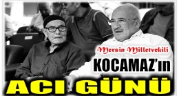 Mersin Milletvekili KOCAMAZ’ın Acı Günü !