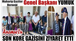 GENEL BAŞKAN YUMUK; ANAMUR’LU SON KORE GAZİSİNİ ZİYARET ETTİ