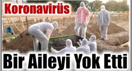 KORONAVİRÜS, Bir Aileyi Daha Yok Etti