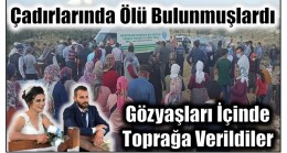 Çadırlarında Ölü Bulunmuşlardı ; Gözyaşları arasında Toprağa Verildiler