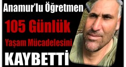 Anamur’lu Öğretmen 105 Günlük Yaşam Mücadelesini Kaybetti