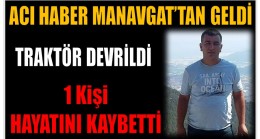 Acı Haber Manavgat’tan Geldi ; 1 Kişi Hayatını Kaybetti