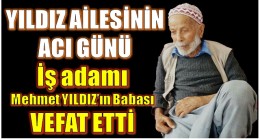 ANAMUR’UN SEVİLEN İŞ ADAMI MEHMET YILDIZ’IN BABASI VEFAT ETTİ