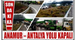 ANAMUR – ANTALYA YOLUNDA ULAŞIM KONTROLLÜ ŞEKİLDE SAĞLANIYOR