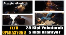 Mersin Merkezli FETÖ Operasyonu ; 28 Gözaltı , 5 Kişi Aranıyor