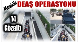 Mersin’de DEAŞ OPERASYONU ; 14 GÖZALTI