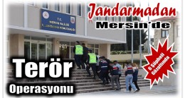 Jandarmadan Mersin’de Terör Operasyonu ; 6 Şüpheliden 4’ü Tutuklandı