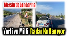 Mersin’de  Jandarma Yerli Radar Sistemini Kullanıyor