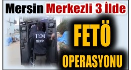 Mersin Merkezli Fetö Operasyonu ; 13 Gözaltı