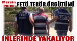 MERSİN POLİSİ FETÖ TERÖR ÖRGÜTÜNÜ İNLERİNDE YAKALIYOR