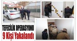 TEFECİ OPERASYONUNDA 9 KİŞİ YAKALANDI