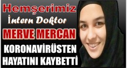 Hemşerimiz İntern Dr. Merve MERCAN Koronadan Hayatını Kaybetti