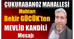 ÇUKURABANOZ MUHTARI GÜCÜK’TEN MEVLİD KANDİLİ MESAJI