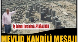 İş Adamı ALPYAĞAL’dan MEVLİD KANDİLİ Mesajı