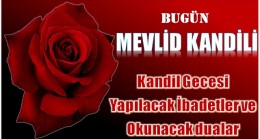 Bugün ” MEVLİD KANDİLİ “. Kandil Gecesi Yapılacak İbadetler ve Okunacak Dualar