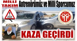 GECMİŞ OLSUN ! Milli Takım Antrenörümüz ve Milli Sporcumuz Kaza Geçirdi