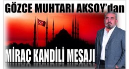 GÖZCE MUHTARI AKSOY’DAN ” MİRAÇ KANDİLİ ” MESAJI