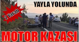 Yayla Yolunda Motor Kazası; 2 Yaralı