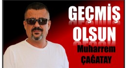 Geçmiş Olsun ! Muharrem ÇAĞATAY