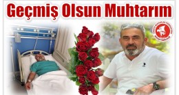 GEÇMİŞ OLSUN MUHTARIM