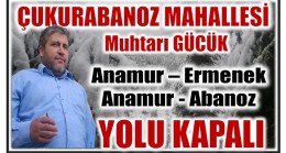 Muhtar GÜCÜK Uyardı ” TÜM YOLLARIMIZ ARAÇ TRAFİĞİNE KAPALI “