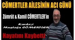 CÖMERTLER AİLESİNİN ACI GÜNÜ