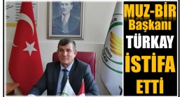 MUZ – BİR Başkanı TÜRKAY İstifa Etti