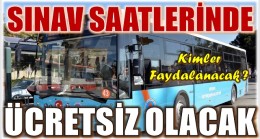 SINAV SAATLERİNDE BELEDİYE OTOBÜSLERİ ÜCRETSİZ OLACAK