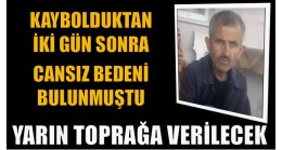 Kaybolduktan 2 Gün Sonra Cansız Bedenine Ulaşılmıştı. Yarın Toprağa Verilecek