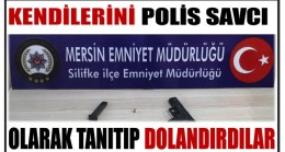 Kendilerini Polis ve  Savcı Olarak Tanıtıp Dolandırdılar