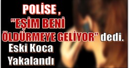 “EŞİM BENİ ÖLDÜRMEYE GELİYOR” Dedi , …