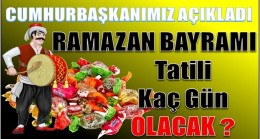 RAMAZAN BAYRAMI TATİLİ AÇIKLANDI