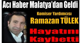 Hemşerimiz Komiser Yardımcısı TÜLEK Hayatını Kaybetti