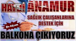 HAYDİ ANAMUR ! SAĞLIK ÇALIŞANLARINA DESTEK İÇİN BALKONA