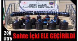 200 litre sahte içki ele geçirildi