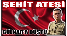 ŞEHİT ATEŞİ GÜLNAR’A DÜŞTÜ