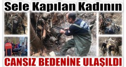 Sele Kapılarak Kaybolan Kadının Cansız Bedenine Ulaşıldı