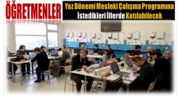 ÖĞRETMENLER, YAZ DÖNEMİ MESLEKİ ÇALIŞMA PROGRAMINA İSTEDİKLERİ İLLERDE KATILABİLECEK