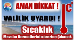 DİKKAT ! Sıcaklık Mevsim Normallerinin Üzerine Çıkacak