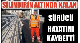 Kullandığı Silindirin Altında Kalan Sürücü Hayatını Kaybetti