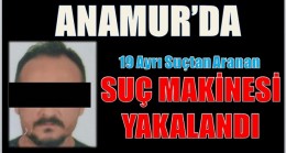 “SUÇ MAKİNESİ” Anamur’da Yakalandı