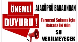 ALAKÖPRÜ BARAJINDAN HAFTADA İKİ GÜN TARIMSAL SULAMA SUYU VERİLEMEYECEK