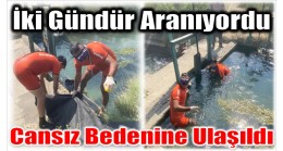 İki Gündür Aranıyordu ; Cansız Bedenine Ulaşıldı