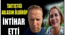 Tartıştığı Ablasını Öldürüp İntihar Etti