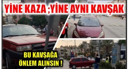 YİNE KAZA ! Yine Aynı Kavşak