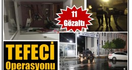 TEFECİ ve YAĞMACILARA Operasyon ; 11 GÖZALTI