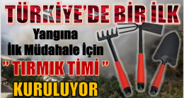 TÜRKİYE’DE BİR İLK , ” TIRMIK TİMİ ” KURULUYOR